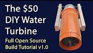 The $50 Water Turbine -Build Tutorial v1.0