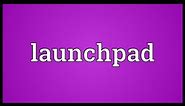 Launchpad Meaning