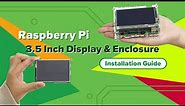 Raspberry Pi 3.5" Touch Screen & Enclosure Installation Guide