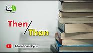 How To Use Than & Then | THAN And THEN Used In English