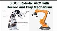 3 DOF Robotic ARM with Record and Play Mechanism
