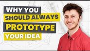 Prototyping A Product || Why Prototype A New Idea?