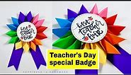 Teacher's Day Special Craft Idea | How to Make Teacher's Day Badge | Easy Paper Badge