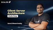 Client Server Architecture Simplified | Client Server Model | System Design Concepts