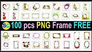100 pcs Frames PNG Free Download | Free PNG Frames | Very Use full PNG Flower Frames Free Download