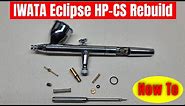 Iwata Eclipse HP-CS Airbrush Rebuild - How To
