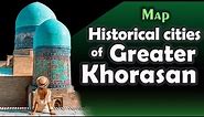 Map , Historical cities of Greater Khorasan