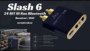 SLASH 6 Bluetooth Receiver and DAC (Overview)
