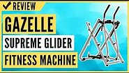 Gazelle Supreme Glider Home Workout & Fitness Machine Review