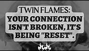 Twin Flames: Your connection isn't "broken" – you're being "updated". [Twin Flames Reading Today]