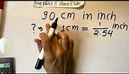 90 cm in inch | Cm To Feet Inch | Centimeter In Inch
