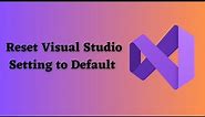 How to Reset Visual Studio Setting to Default ?