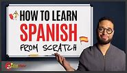 How To Learn Spanish From Scratch (SPANISH TIPS FOR BEGINNERS)