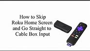 How to Skip Roku Home Screen and Go Straight to Cable Box Input
