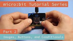 micro:bit Tutorial Series Part 2: Images, Buttons, and Conditionals