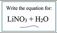 Equation for LiNO3 + H2O (Lithium nitrate + Water)