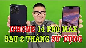 Đánh giá chi tiết iPhone 14 Pro Max sau 2 tháng sử dụng: KHEN CHÊ RÕ RÀNG