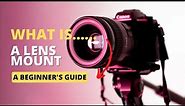 Lens Mounts explained. A beginner's guide.