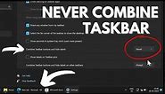 How to Enable & Set Taskbar Icons to Never Combine in Windows 11 23466