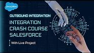 Salesforce Integration Crash Course | Outbound Integration | Live Project