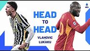 The Might of 9 and 90 | Head To Head | Vlahovic vs Lukaku | Serie A 2023/24