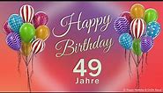Geburtstag 49 Jahre Happy Birthday 49 Jahre Glückwunsch und alles Gute. Geburtstags Lied und Grüße.