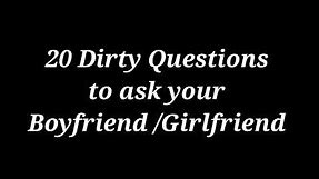 DIRTY QUESTIONS TO ASK YOUR BOYFRIEND AND GIRLFRIEND / NAUGHTIEST QUESTIONS EVER / SPG