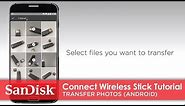 SanDisk® Connect Wireless Stick Tutorial | Transfer Photos (Android)