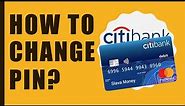 How to Change PIN CitiBank Debit Card?