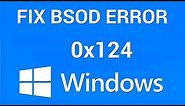 How to Fix Blue Screen of Death Stop Error 0x00000124