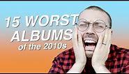 15 Worst Albums of the 2010s