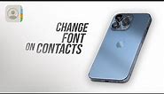 How to Change Font on iPhone Contacts (tutorial)