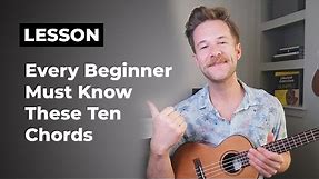10 Ukulele Chords Every Complete Beginner Needs to Know