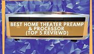 5 Best Preamps/Processors For Home Theater (Reviewed)