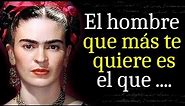 Citas que te cambiarán la vida y Te harán una mujer más fuerte - Frida Kahlo | Frases y Aforismos