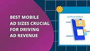 Best Mobile Ad Sizes to implement in 2024 [Don't miss out]