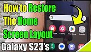 Galaxy S23's: How to Restore The Home Screen Layout