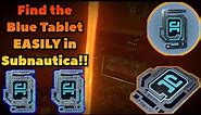 Where to EASILY find the Blue Tablet in Subnautica