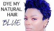 NATURAL HAIR: HOW I DYE + BLUE HAIR