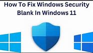 How To Fix Windows Security Blank In Windows 11