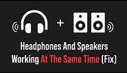 How To Fix The Problem Of Speakers And Headphones Playing At The Same Time (Still Works 2021)