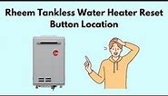 Rheem Tankless Water Heater Reset Button Location