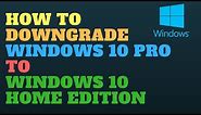 How to Downgrade Windows 10 Pro to Windows 10 Home Edition