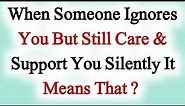 It's Amazing when someone ignores you but still support you | Quotes | Human Psychology |