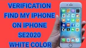VERIFICATION FIND MY IPHONE ON IPHONE SE2020 WHITE COLOR FOR FREE