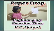 PAPER DROP/PAGLINANG NG REACTION TIME/P.E. OUTPUT/PAPER DROP TEST