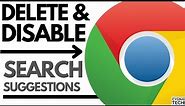 How To Delete & Disable Search Suggestions For Google Chrome Browser | Clear Chrome Search History