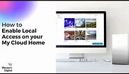How To: Enable Local Access on your My Cloud Home | Western Digital Support
