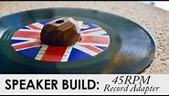 45 RPM Record Adapter | Build Video