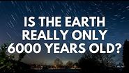 Is the Earth Really Only 6000 Years Old? - Your Questions, Honest Answers
